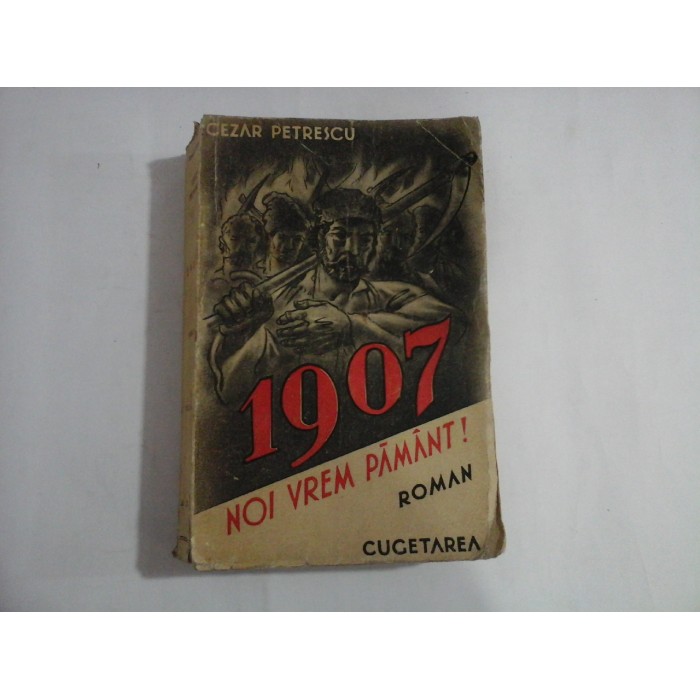1907  -  ROMAN  -  NOI VREM PAMANT!   -  VOLUMUL II  -  CEZAR PETRESCU